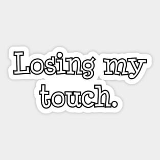 Losing my touch Sticker